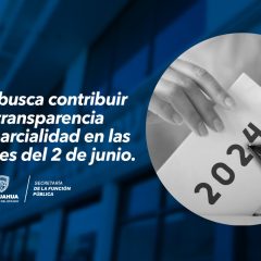 Implementa Gobierno del Estado medidas de Blindaje Electoral para las elecciones del 2 de junio -La SFP busca contribuir a la transparencia y la imparcialidad durante este ejercicio electoral 